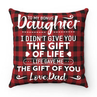 Dad To Daughter - I Didn't Give You The Gift Of Life - Pillow Case