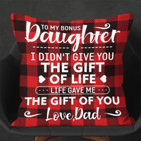 Dad To Daughter - I Didn't Give You The Gift Of Life - Pillow Case