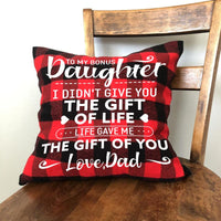 Dad To Daughter - I Didn't Give You The Gift Of Life - Pillow Case